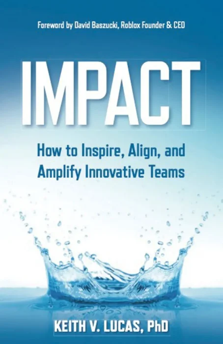 Impact: How to Inspire&#44; Align&#44; and Amplify Innovative Teams