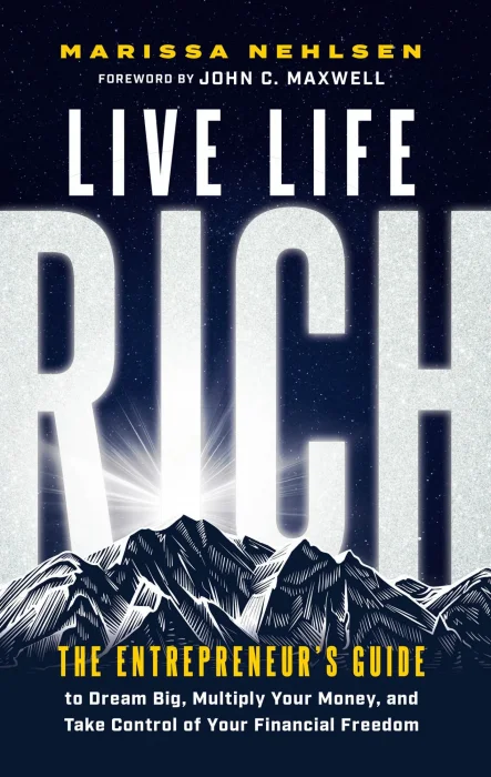 Live Life Rich: The Entrepreneur's Guide to Dream Big&#44; Multiply Your Money&#44; and Take Control of Your Financial Freedom