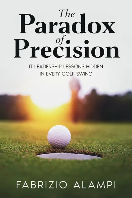 The Paradox of Precision: IT leadership lessons hidden in every golf swing