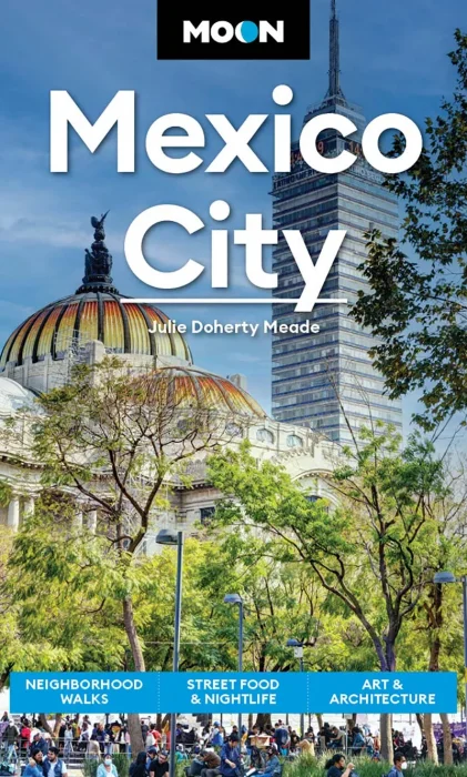 Moon Mexico City: Neighborhood Walks&#44; Street Food & Nightlife&#44; Art & Architecture (Moon Latin America & Caribbean Travel Guide)&#44; 9th Edition