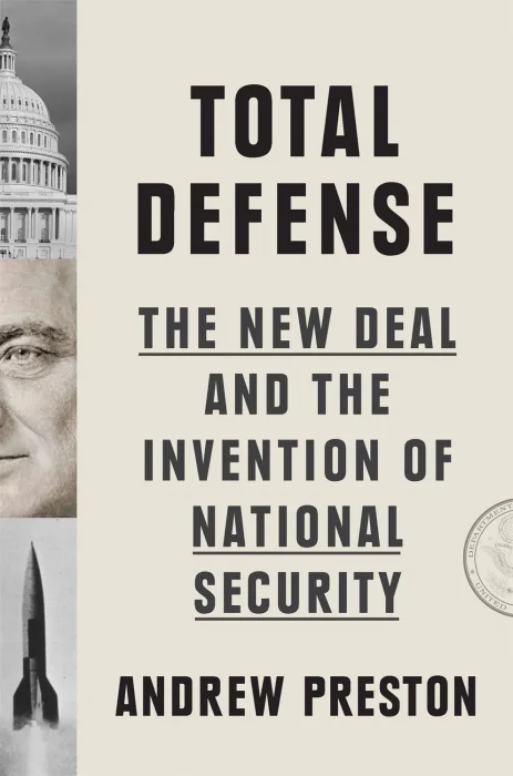 Total Defense: The New Deal and the Invention of National Security