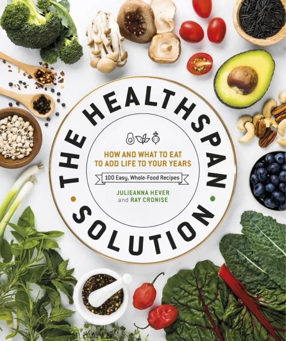 The Healthspan Solution: How and What to Eat to Add Life to Your Years: 100 Easy&#44; Whole-Food Recipes