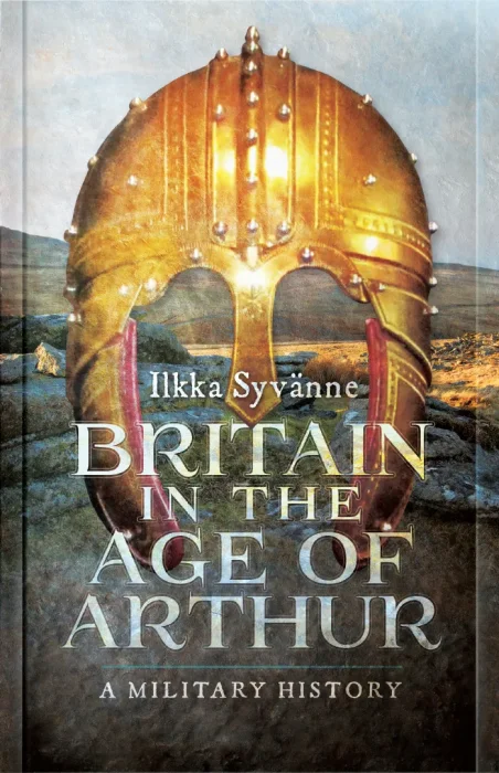 Britain in the Age of Arthur: A Military History
