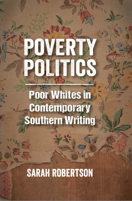 Poverty Politics: Poor Whites in Contemporary Southern Writing