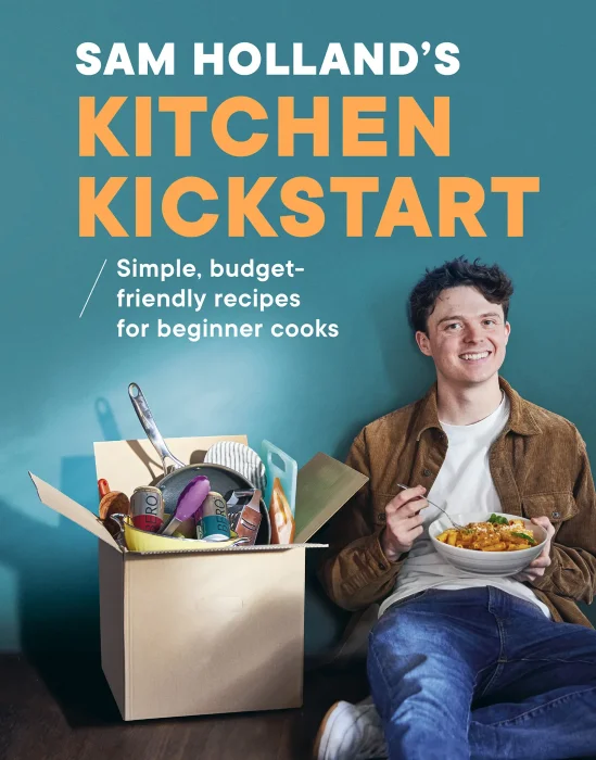 Sam Holland's Kitchen Kickstart: Simple, Budget-Friendly Recipes for Beginner Cooks