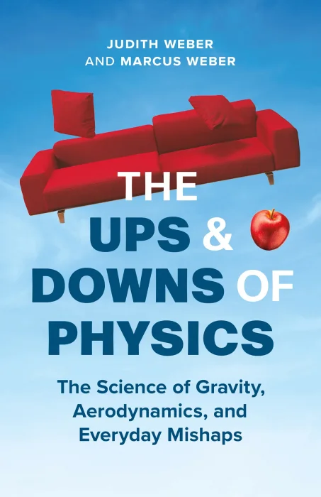 The Ups and Downs of Physics: The Science of Gravity&#44; Aerodynamics&#44; and Everyday Mishaps