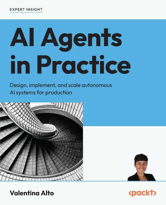 AI Agents in Practice: Design&#44; implement&#44; and scale autonomous AI systems for production