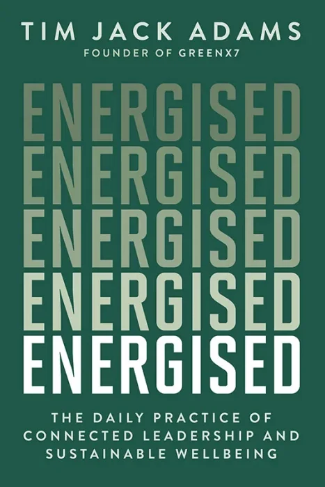 Energised: The Daily Practice of Connected Leadership and Sustainable Wellbeing