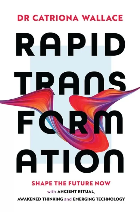 Rapid Transformation: Shape the Future Now with Ancient Ritual&#44; Awakened Thinking and Emerging Technology