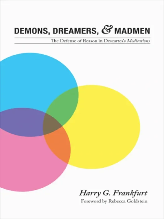 Demons, Dreamers, and Madmen: The Defense of Reason in Descartes's "Meditations"