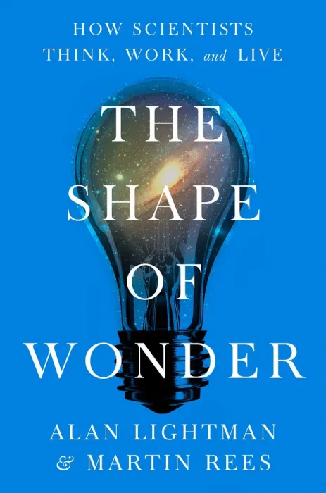 The Shape of Wonder: How Scientists Think&#44; Work&#44; and Live