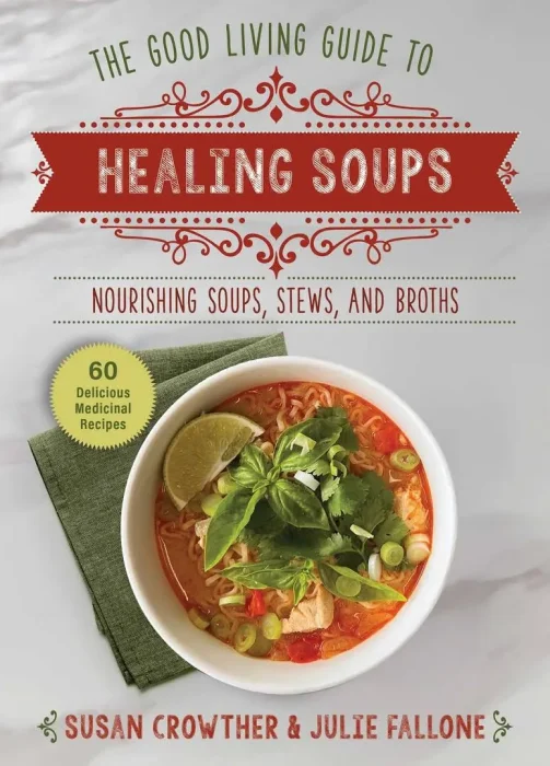 Good Living Guide to Healing Soups: Nourishing Soups&#44; Stews&#44; and Broths (Good Living Guide)