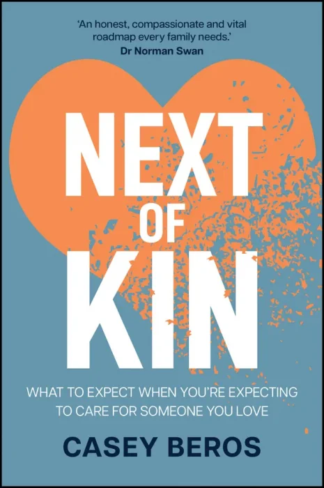 Next of Kin: What to Expect When You're Expecting to Care for Someone You Love