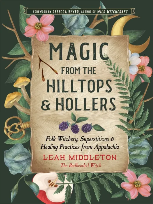 Magic from the Hilltops and Hollers: Folk Witchery&#44; Superstitions&#44; and Healing Practices from Appalachia