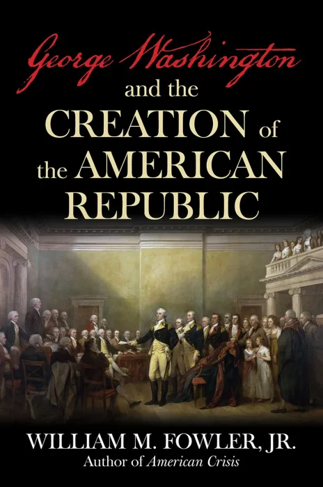 George Washington and the Creation of the American Republic