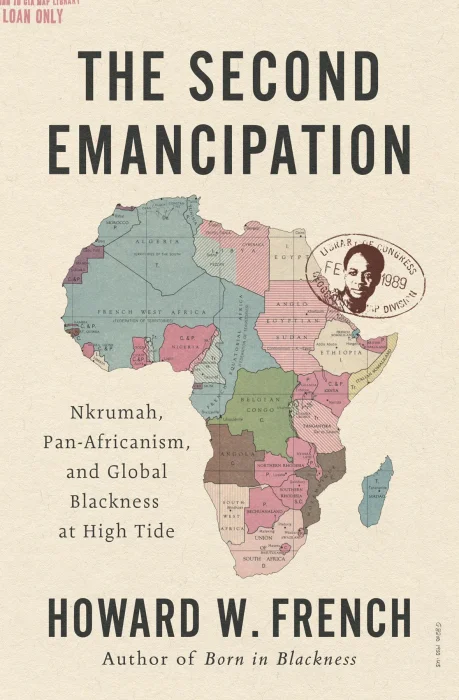 The Second Emancipation: Nkrumah&#44; Pan-Africanism&#44; and Global Blackness at High Tide