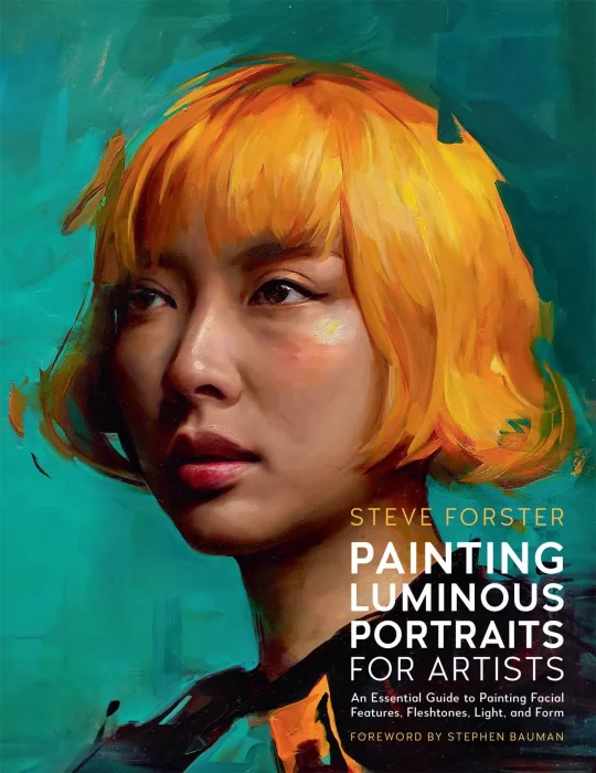 Painting Luminous Portraits for Artists: An Essential Guide to Painting Facial Features&#44; Fleshtones&#44; Light&#44; and Form