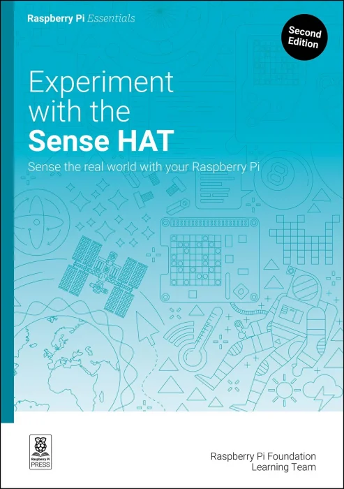 Experiment with the Sense HAT: Sense the real world with your Raspberry Pi (Essentials)&#44; 2nd Edition