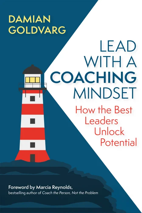 Lead with a Coaching Mindset: How the Best Leaders Unlock Potential