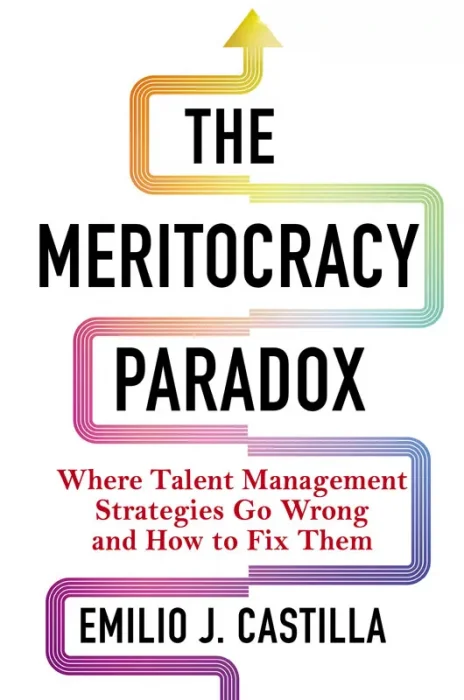 The Meritocracy Paradox: Where Talent Management Strategies Go Wrong and How to Fix Them