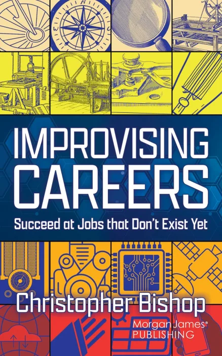 Improvising Careers: Succeed at Jobs that Don't Exist Yet