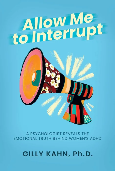Allow Me to Interrupt: A Psychologist Reveals the Emotional Truth Behind Women's ADHD