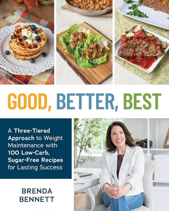 Good&#44; Better&#44; Best: A Three-Tiered Approach to Weight Maintenance with 100 Low-Carb&#44; Sugar-Free Recipes for Lasting Success