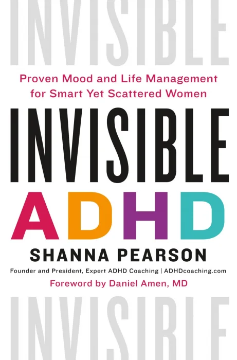 Invisible ADHD: Proven Mood and Life Management for Smart Yet Scattered Women
