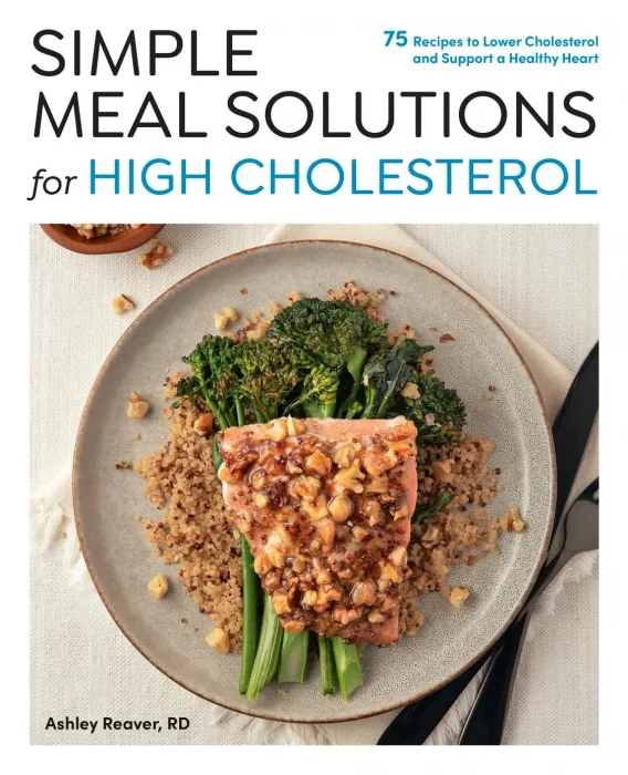 Simple Meal Solutions for High Cholesterol: 75 Recipes to Lower Cholesterol and Support a Healthy Heart