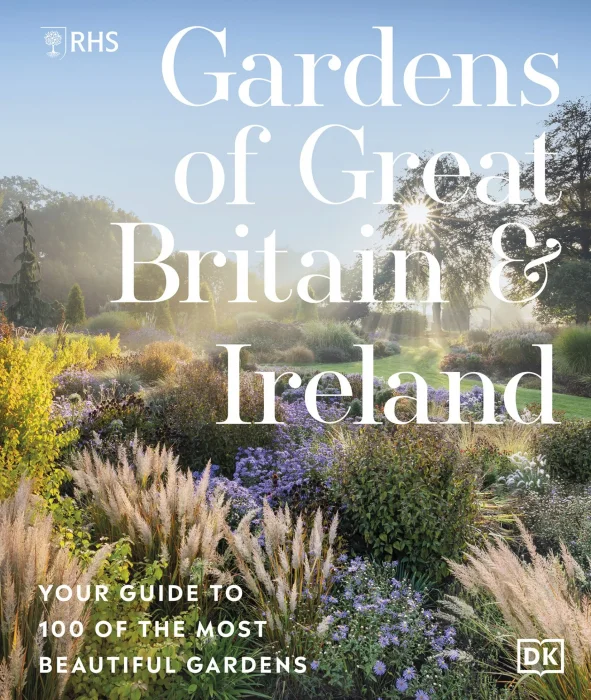 RHS Gardens of Great Britain and Ireland: Your Guide to 100 of the Most Beautiful Gardens