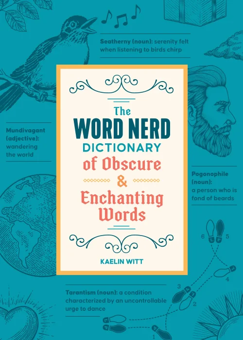 The Word Nerd Dictionary of Obscure & Enchanting Words