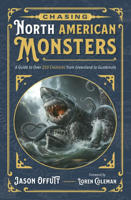 Chasing North American Monsters: A Guide to Over 250 Creatures from Greenland to Guatemala (Chasing Monsters)