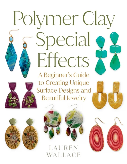 Polymer Clay Special Effects: A Beginner's Guide to Creating Unique Surface Designs and Beautiful Jewelry