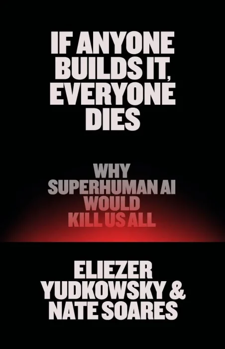 If Anyone Builds It&#44; Everyone Dies: Why Superhuman AI Would Kill Us All