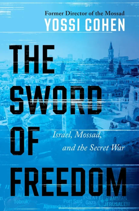 The Sword of Freedom: Israel&#44; Mossad&#44; and the Secret War