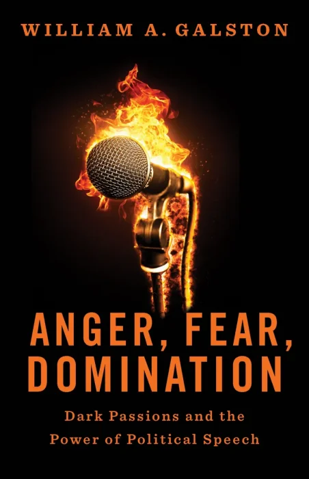 Anger&#44; Fear&#44; Domination: Dark Passions and the Power of Political Speech