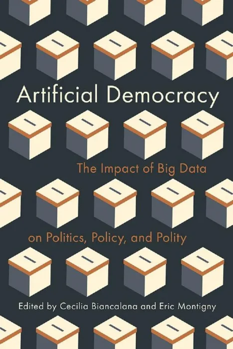 Artificial Democracy: The Impact of Big Data on Politics&#44; Policy&#44; and Polity