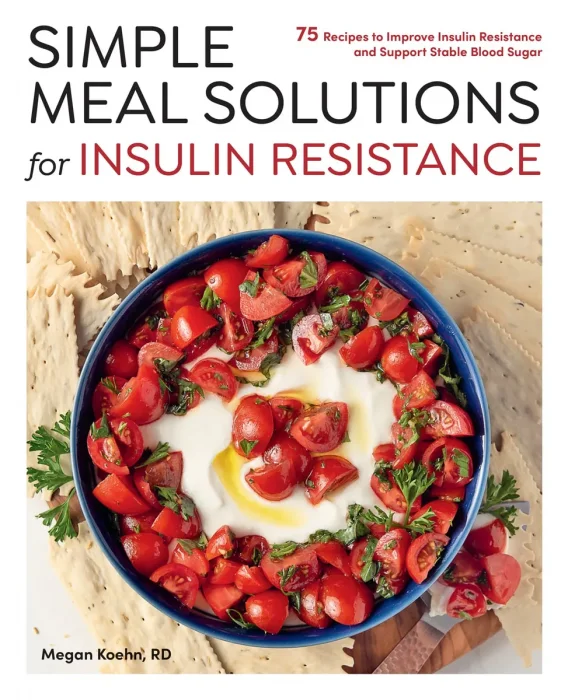 Simple Meal Solutions for Insulin Resistance: 75 Recipes to Improve Insulin Resistance and Support Stable Blood Sugar