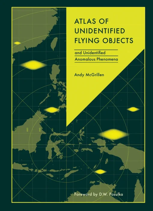 Atlas of Unidentified Flying Objects: And Unidentified Anomalous Phenomena (Unexpected Atlases)