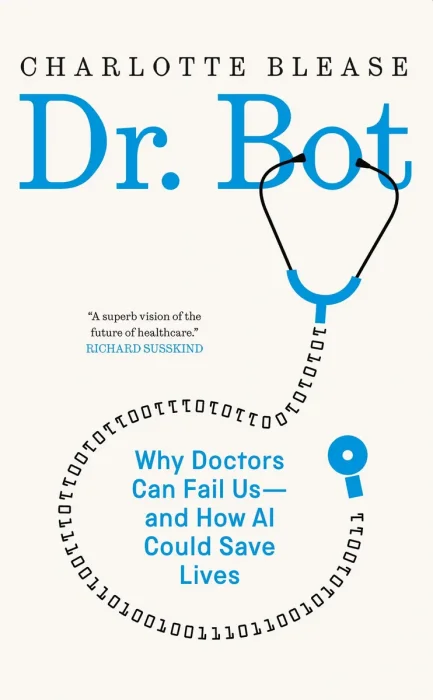 Dr. Bot: Why Doctors Can Fail Us―and How AI Could Save Lives