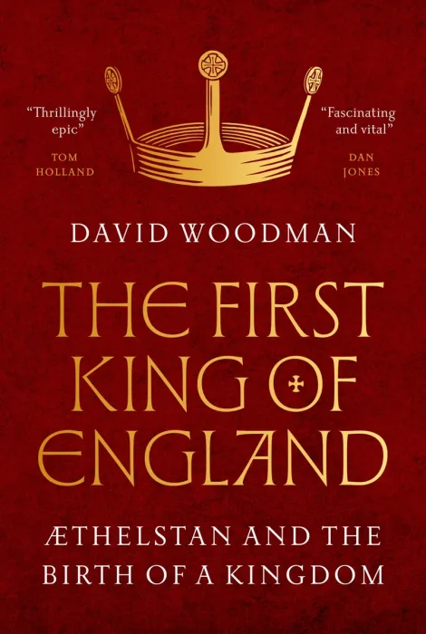 The First King of England: Æthelstan and the Birth of a Kingdom