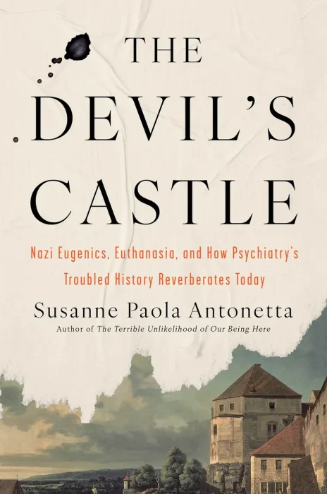 The Devil's Castle: Nazi Eugenics&#44; Euthanasia&#44; and How Psychiatry's Troubled History Reverberates Today