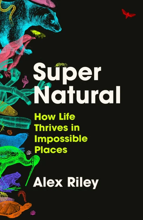 Super Natural: How Life Thrives in Impossible Places&#44; UK Edition