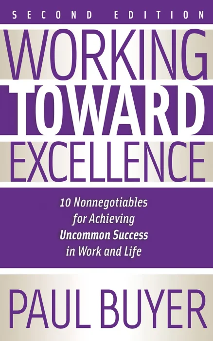 Working Toward Excellence: 10 Nonnegotiables for Achieving Uncommon Success in Work and Life&#44; 2nd Edition