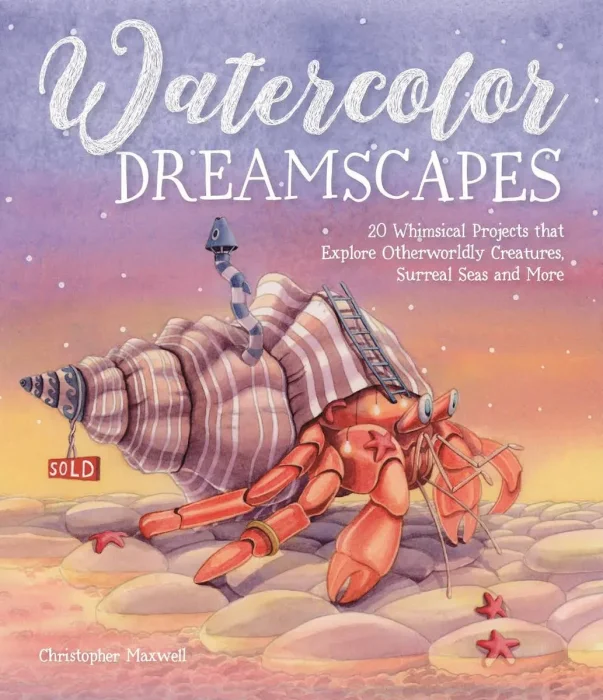Watercolor Dreamscapes: 20 Whimsical Projects to Create Otherworldly Creatures and Surreal Scenes