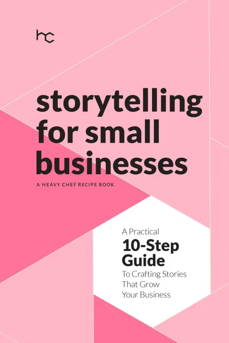 Storytelling For Small Businesses: A Practical 10-Step Guide To Crafting Stories That Grow Your Business