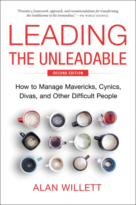 Leading the Unleadable: How to Manage Mavericks&#44; Cynics&#44; Divas&#44; and Other Difficult People&#44; 2nd Edition