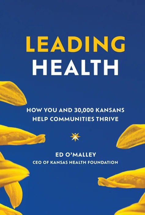 Leading Health: How You and 30&#44;000 Kansans Help Communities Thrive&#44; Unabridged Edition