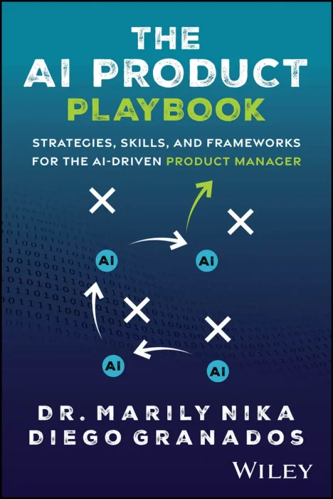 The AI Product Playbook: Strategies&#44; Skills&#44; and Frameworks for the AI-Driven Product Manager