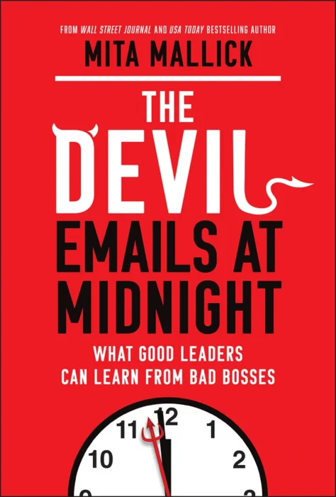 The Devil Emails at Midnight: What Good Leaders Can Learn From Bad Bosses